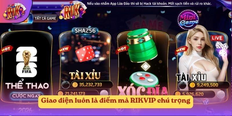 Giao diện luôn là điểm mà RIKVIP chú trọng