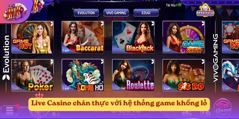 Live Casino chân thực với hệ thống game khổng lồ
