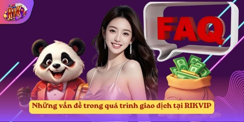 Những vấn đề trong quá trình giao dịch tại RIKVIP