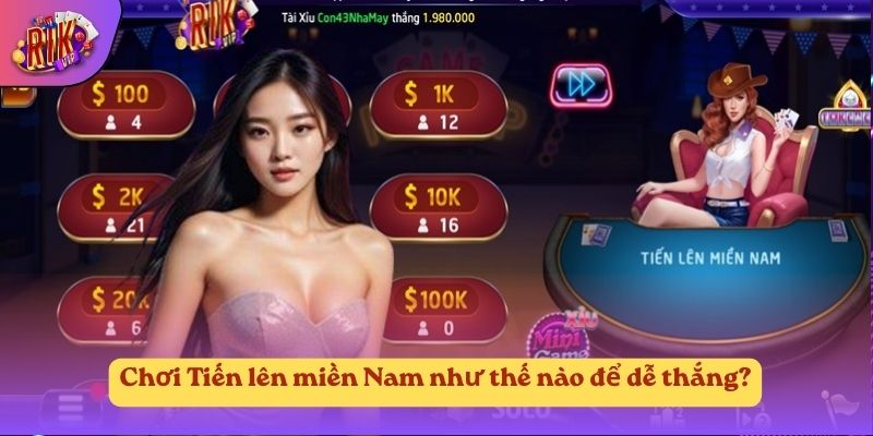 Chơi Tiến lên miền Nam như thế nào để dễ thắng?