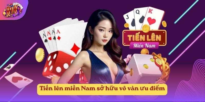 Tiến lên miền Nam sở hữu vô vàn ưu điểm