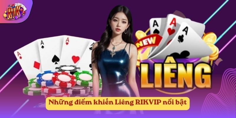 Những điểm khiến Liêng RIKVIP nổi bật