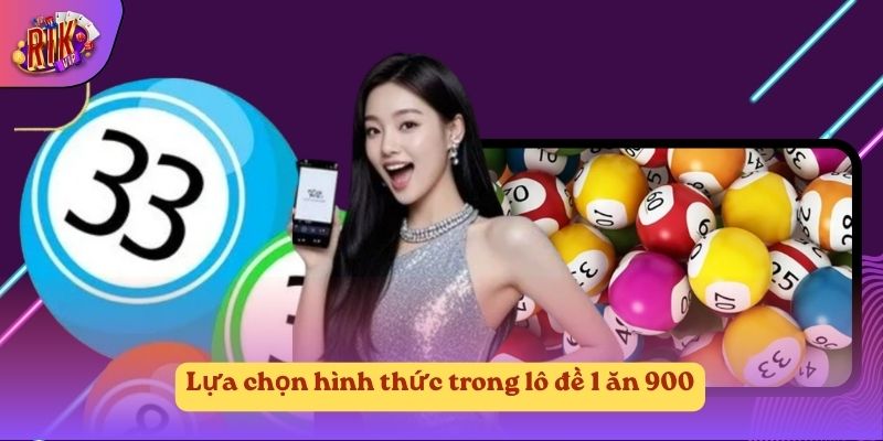 Lựa chọn hình thức trong lô đề 1 ăn 900