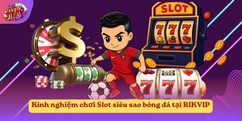 Kinh nghiệm chơi Slot siêu sao bóng đá tại RIKVIP