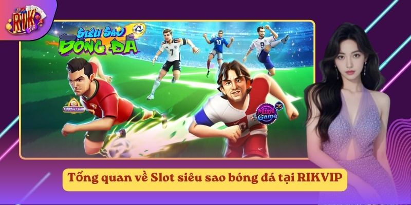 Tổng quan về Slot siêu sao bóng đá tại RIKVIP