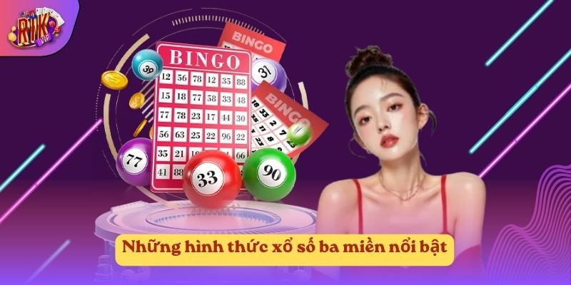 Những hình thức xổ số ba miền nổi bật Những hình thức xổ số ba miền nổi bật