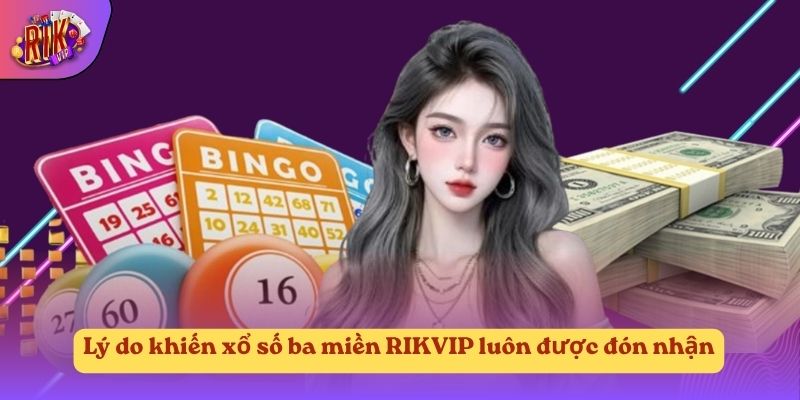 Lý do khiến xổ số ba miền RIKVIP luôn được đón nhận Lý do khiến xổ số ba miền RIKVIP luôn được đón nhận