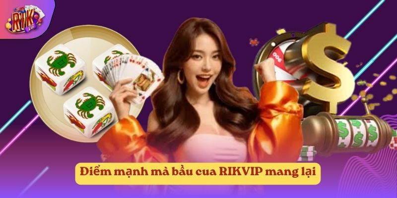 Điểm mạnh mà bầu cua RIKVIP mang lại