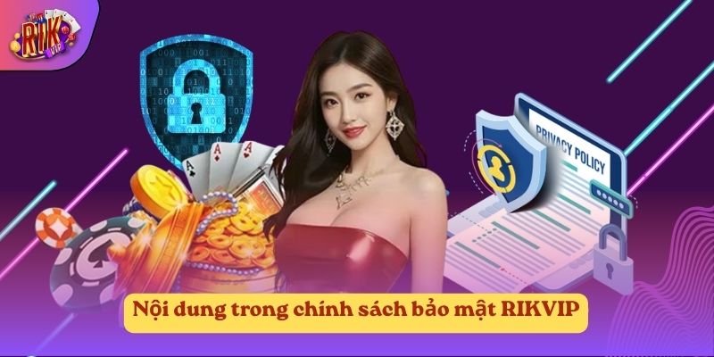 Nội dung trong chính sách bảo mật RIKVIP Nội dung trong chính sách bảo mật RIKVIP