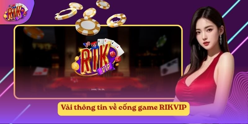 Vài thông tin về cổng game RIKVIP Vài thông tin về cổng game RIKVIP